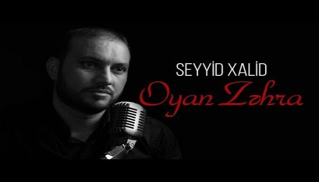 Seyyid Xalid - Oyan Zəhra (yeni mərsiyə)